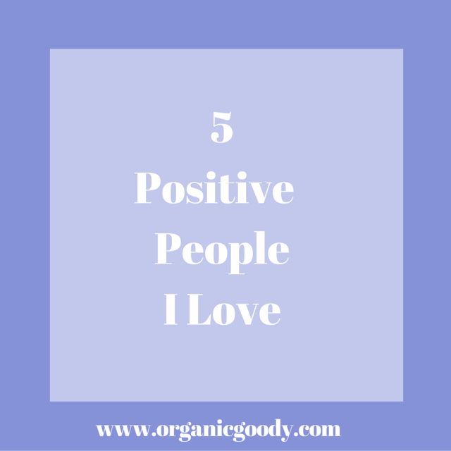 5 Positive People I love
